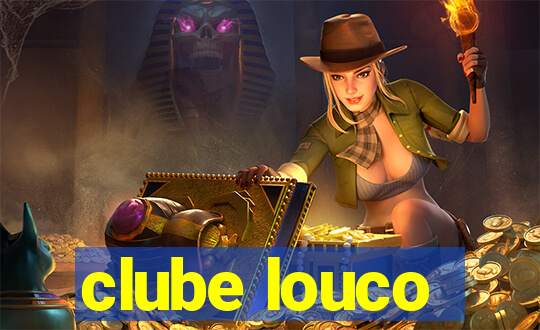 clube louco